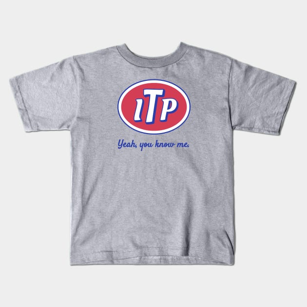 ITP — Yeah, you know me. Kids T-Shirt by MonkeyColada